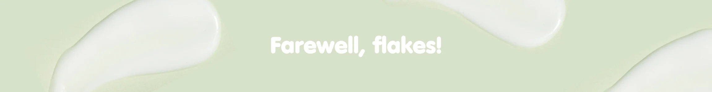 Farewell, flakes!